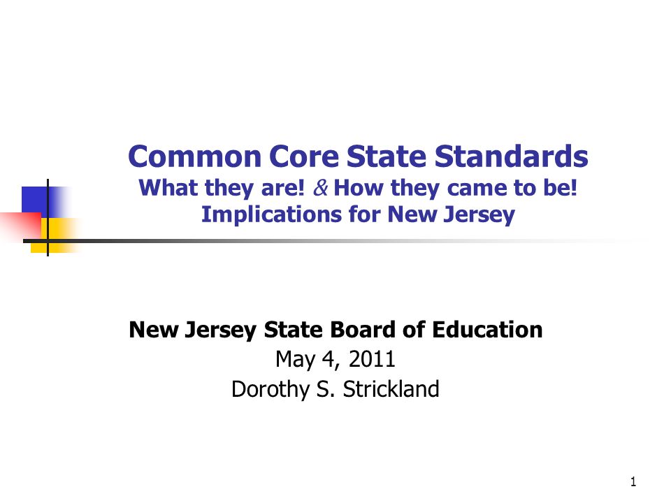1 Common Core State Standards What they are. & How they came to be.