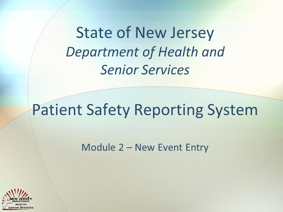 State of New Jersey Department of Health and Senior Services Patient Safety Reporting System Module 2 – New Event Entry