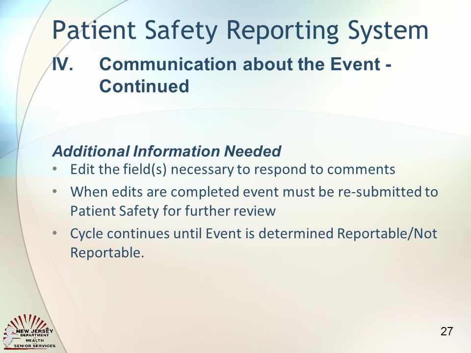 Edit the field(s) necessary to respond to comments When edits are completed event must be re-submitted to Patient Safety for further review Cycle continues until Event is determined Reportable/Not Reportable.