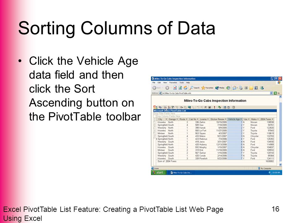 Excel PivotTable List Feature: Creating a PivotTable List Web Page Using Excel 16 Sorting Columns of Data Click the Vehicle Age data field and then click the Sort Ascending button on the PivotTable toolbar