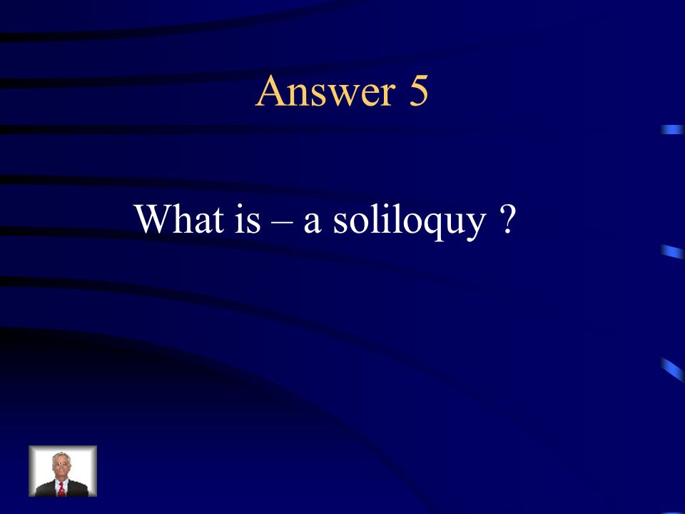 Question 5 A monologue in which a character expresses his or her thoughts to the audience and does not intend the other characters to hear them.