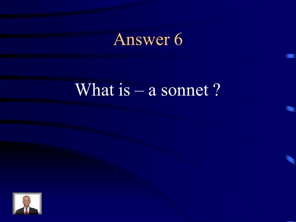 Question 6 A 14-line poem written in iambic pentameter.