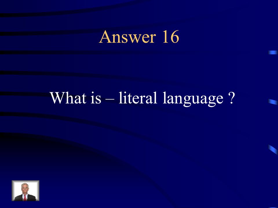 Question 16 Language that means exactly what it says.