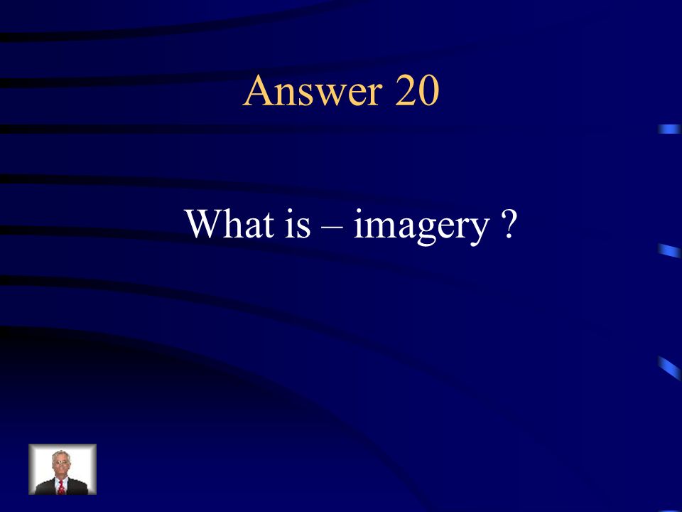 Question 20 The use of description that helps the reader imagine how something looks, sounds, feels, smells, or tastes.