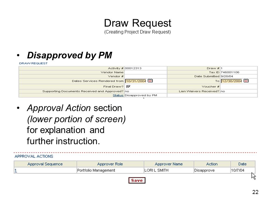 22 Draw Request (Creating Project Draw Request) Disapproved by PM Approval Action section (lower portion of screen) for explanation and further instruction.