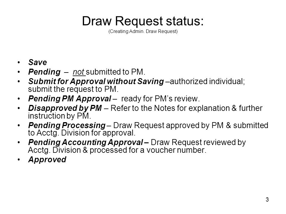 3 Draw Request status: (Creating Admin. Draw Request) Save Pending – not submitted to PM.