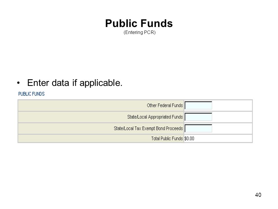 40 Public Funds (Entering PCR) Enter data if applicable.