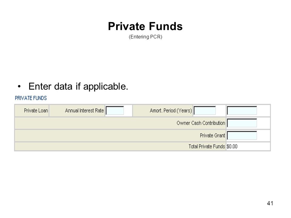 41 Private Funds (Entering PCR) Enter data if applicable.