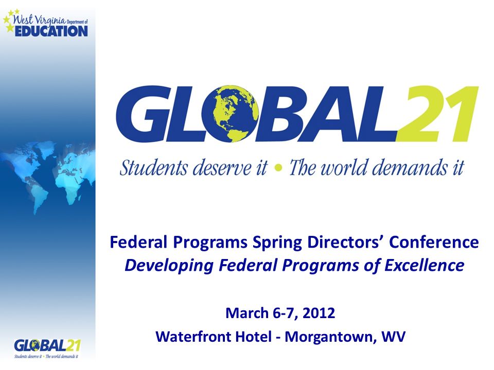 March 6-7, 2012 Waterfront Hotel - Morgantown, WV Federal Programs Spring Directors Conference Developing Federal Programs of Excellence