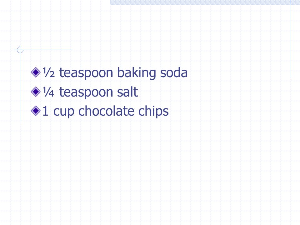 ½ teaspoon baking soda ¼ teaspoon salt 1 cup chocolate chips