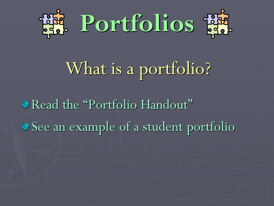 Portfolios What is a portfolio Read the Portfolio Handout See an example of a student portfolio