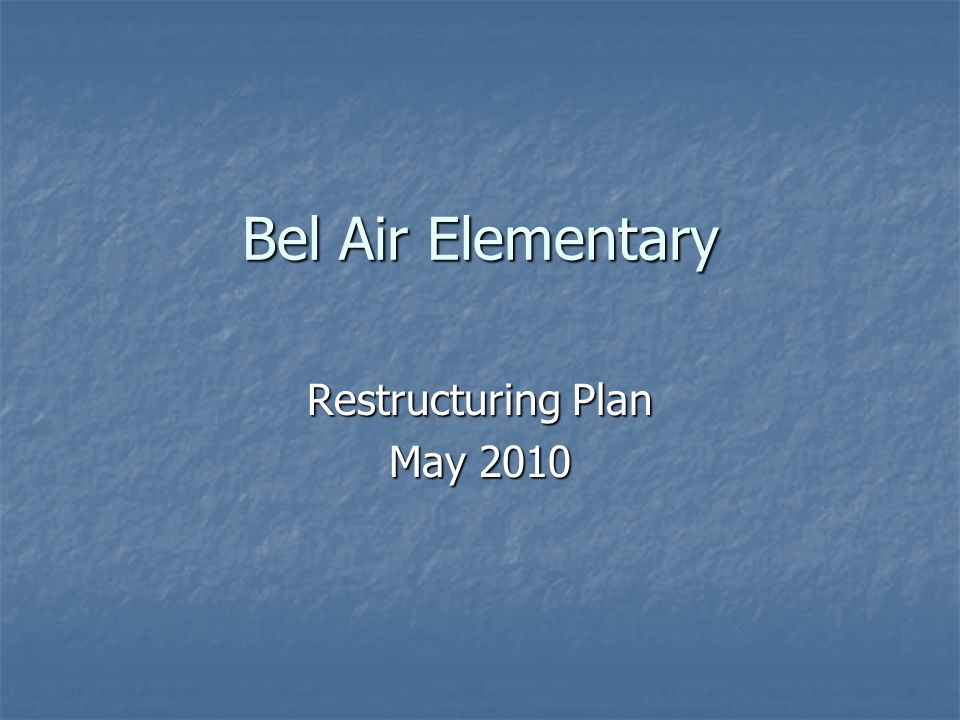 Bel Air Elementary Restructuring Plan May 2010