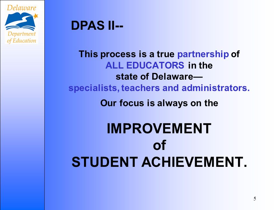 5 This process is a true partnership of ALL EDUCATORS in the state of Delaware specialists, teachers and administrators.