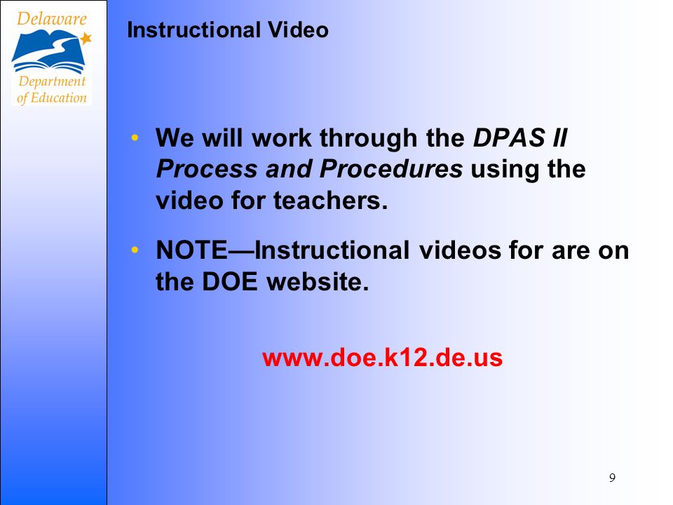 9 Instructional Video We will work through the DPAS II Process and Procedures using the video for teachers.
