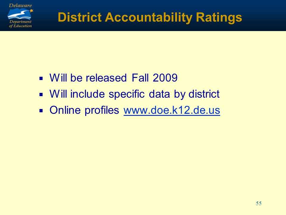 55 District Accountability Ratings Will be released Fall 2009 Will include specific data by district Online profiles