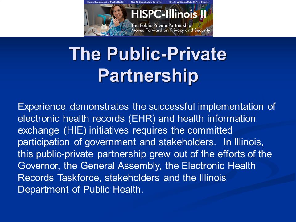 The Public-Private Partnership Experience demonstrates the successful implementation of electronic health records (EHR) and health information exchange (HIE) initiatives requires the committed participation of government and stakeholders.