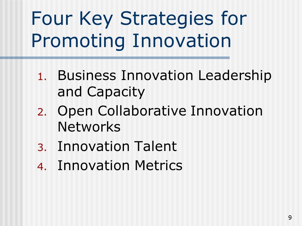 9 Four Key Strategies for Promoting Innovation 1. Business Innovation Leadership and Capacity 2.