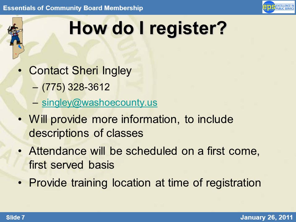 Slide 7 January 26, 2011 Essentials of Community Board Membership How do I register.
