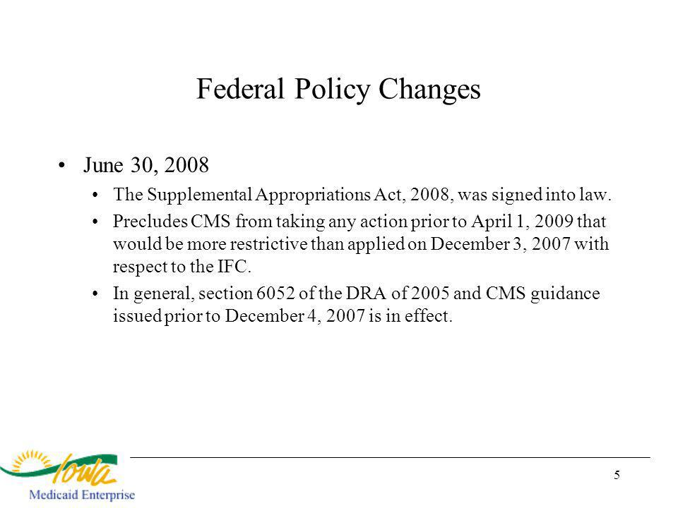 5 Federal Policy Changes June 30, 2008 The Supplemental Appropriations Act, 2008, was signed into law.