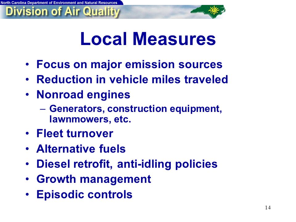 14 Local Measures Focus on major emission sources Reduction in vehicle miles traveled Nonroad engines –Generators, construction equipment, lawnmowers, etc.