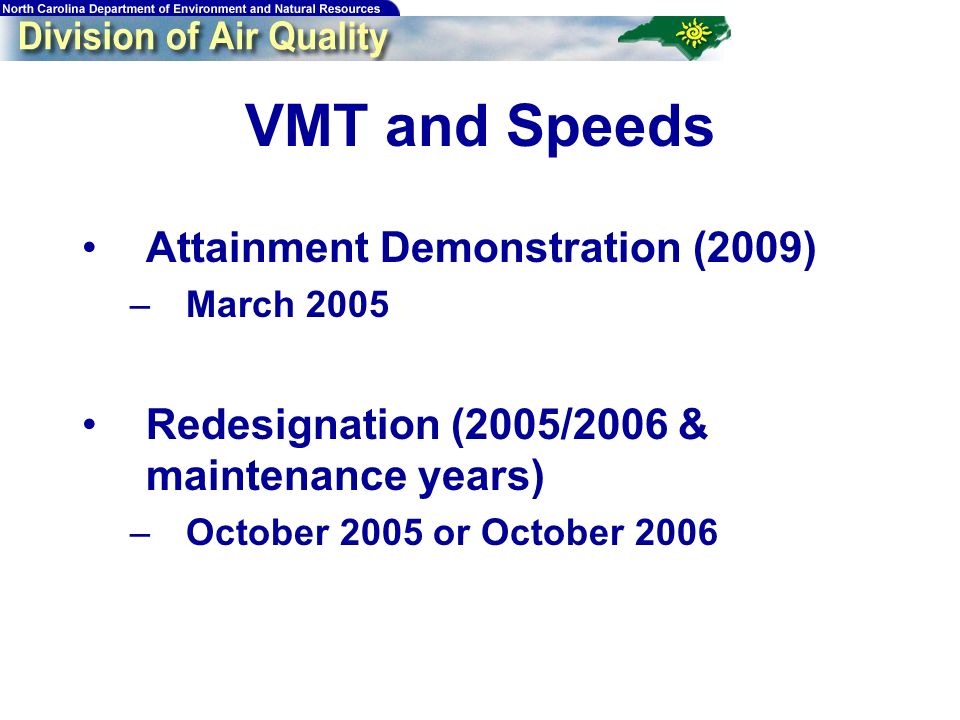 VMT and Speeds Attainment Demonstration (2009) –March 2005 Redesignation (2005/2006 & maintenance years) –October 2005 or October 2006