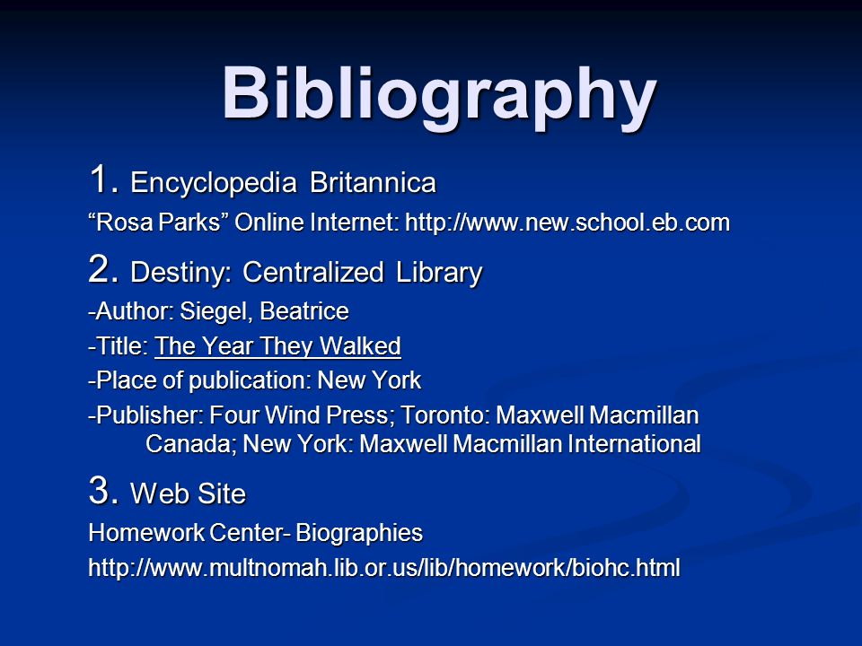 Bibliography 1. Encyclopedia Britannica Rosa Parks Online Internet:   2.