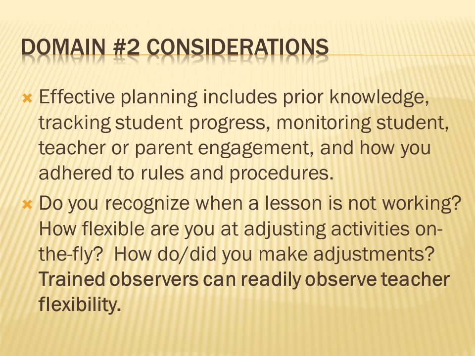 Effective planning includes prior knowledge, tracking student progress, monitoring student, teacher or parent engagement, and how you adhered to rules and procedures.