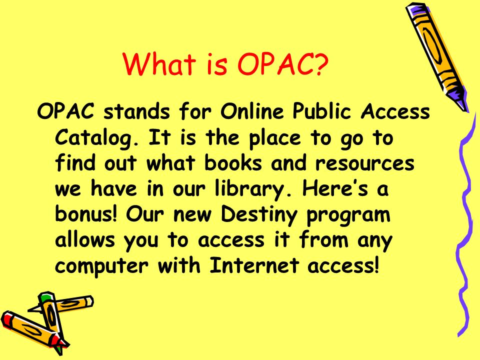 What is OPAC. OPAC stands for Online Public Access Catalog.