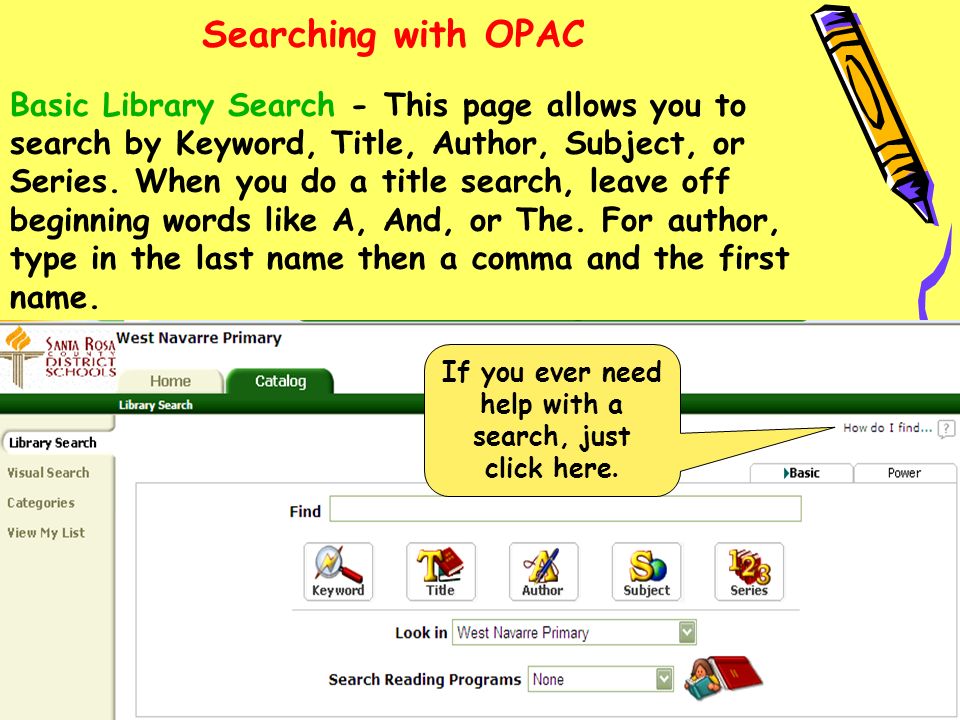 Searching with OPAC Basic Library Search - This page allows you to search by Keyword, Title, Author, Subject, or Series.