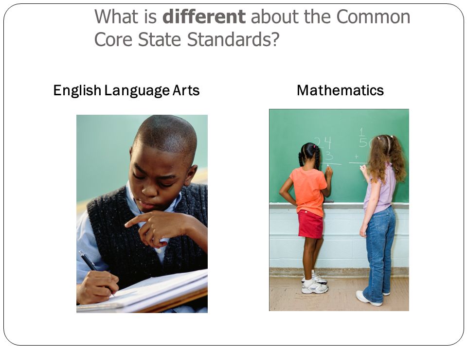 What is different about the Common Core State Standards English Language ArtsMathematics