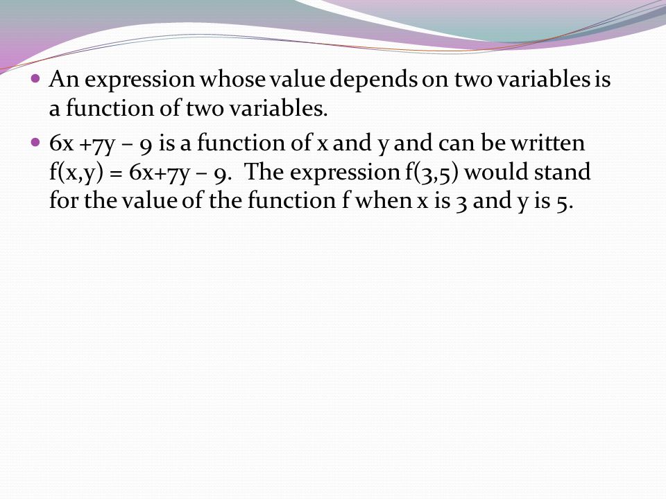 An expression whose value depends on two variables is a function of two variables.