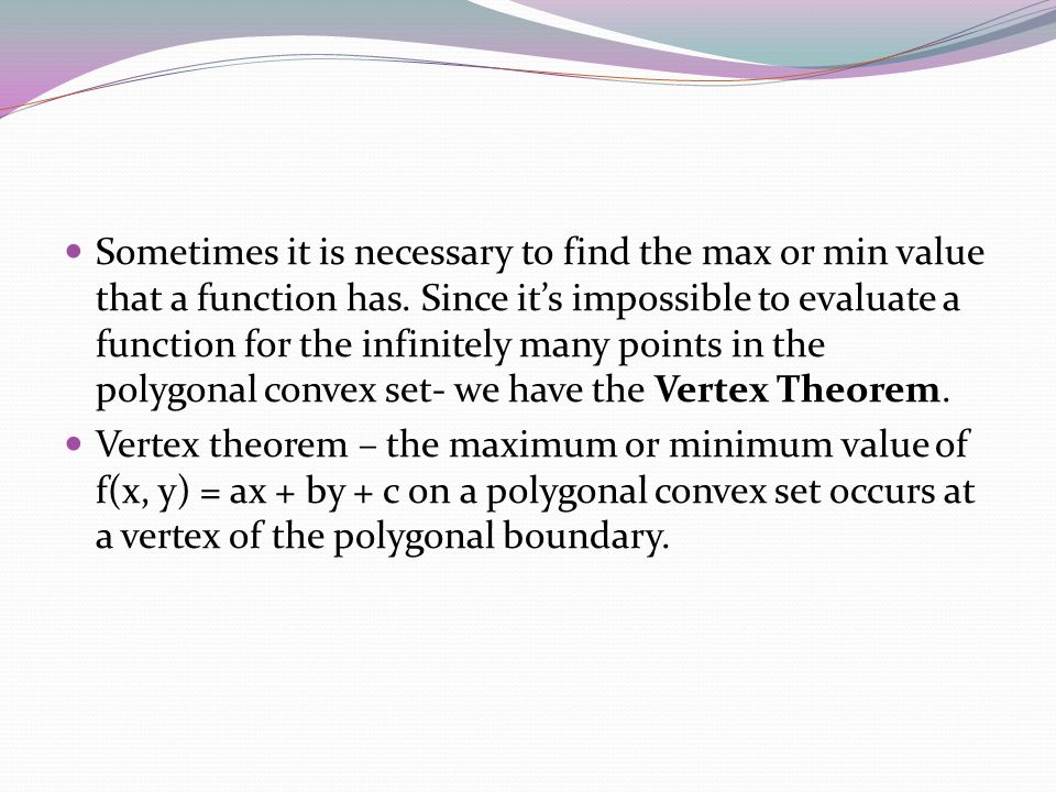 Sometimes it is necessary to find the max or min value that a function has.