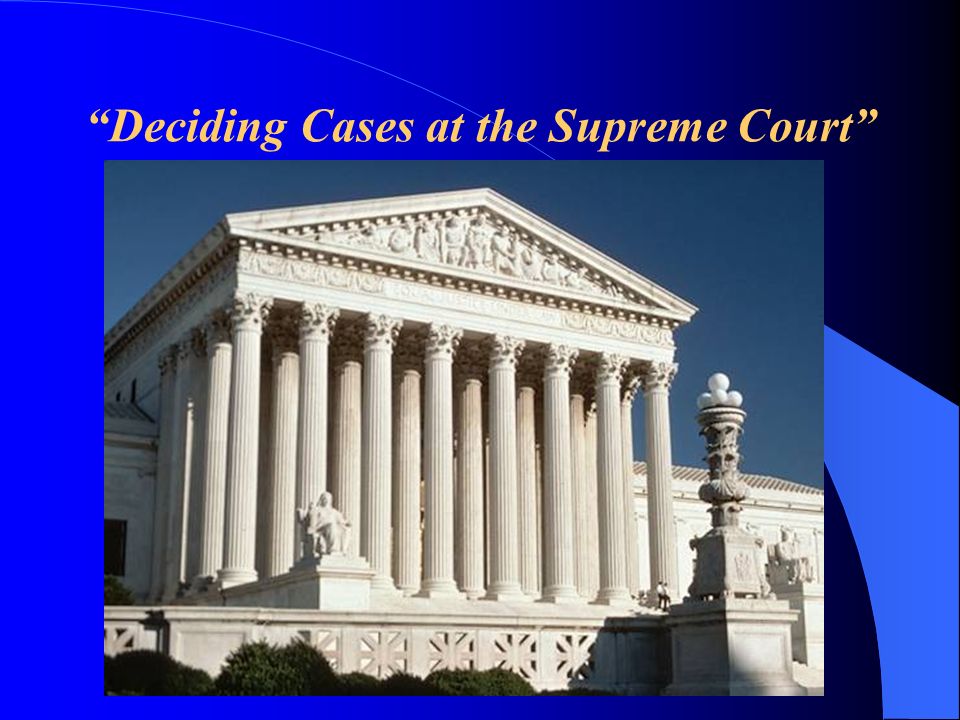 Deciding Cases at the Supreme Court