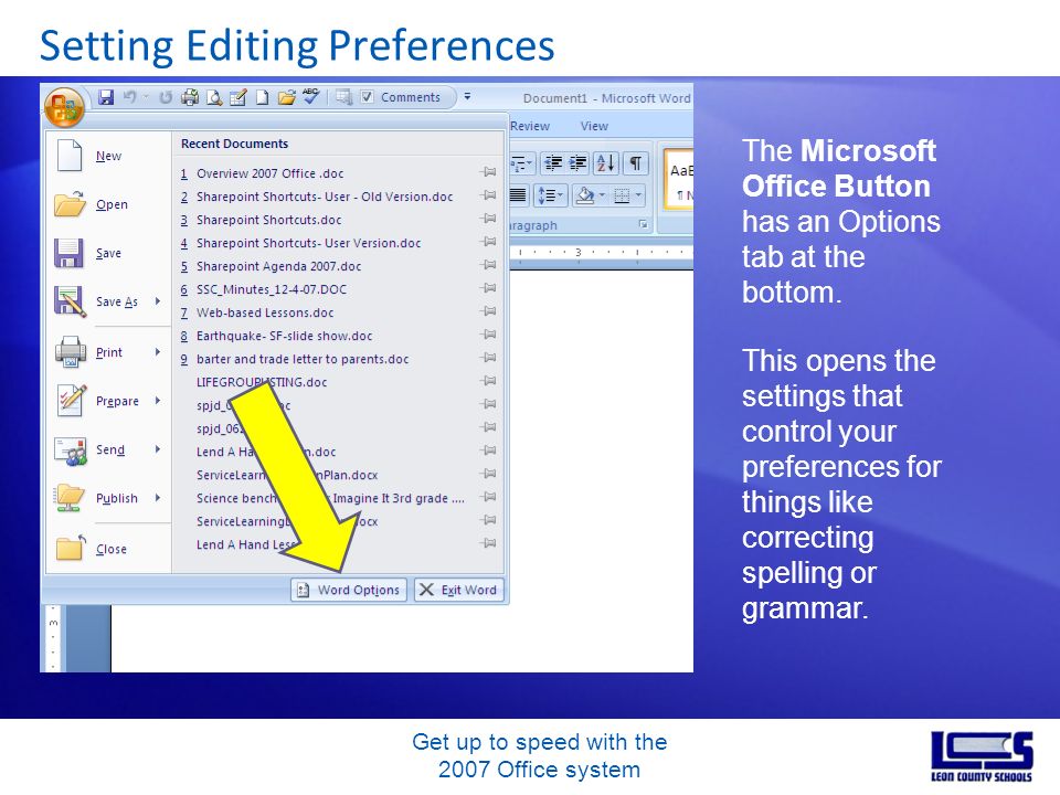 Get up to speed with the 2007 Office system Setting Editing Preferences The Microsoft Office Button has an Options tab at the bottom.