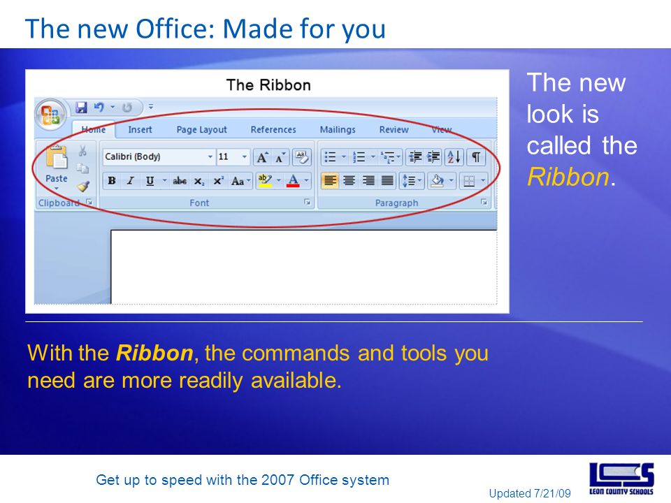 Get up to speed with the 2007 Office system The new Office: Made for you The new look is called the Ribbon.