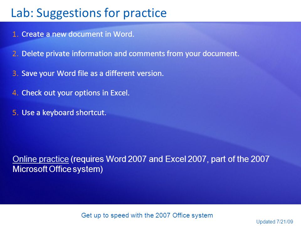 Get up to speed with the 2007 Office system Lab: Suggestions for practice 1.Create a new document in Word.