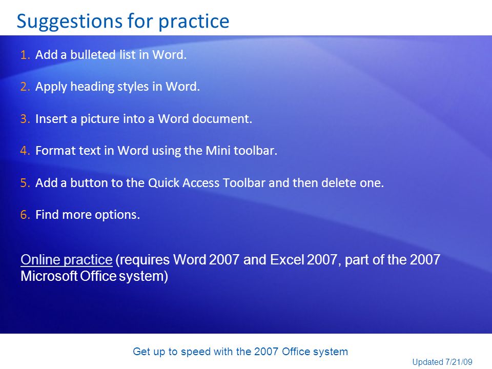 Get up to speed with the 2007 Office system Suggestions for practice 1.Add a bulleted list in Word.