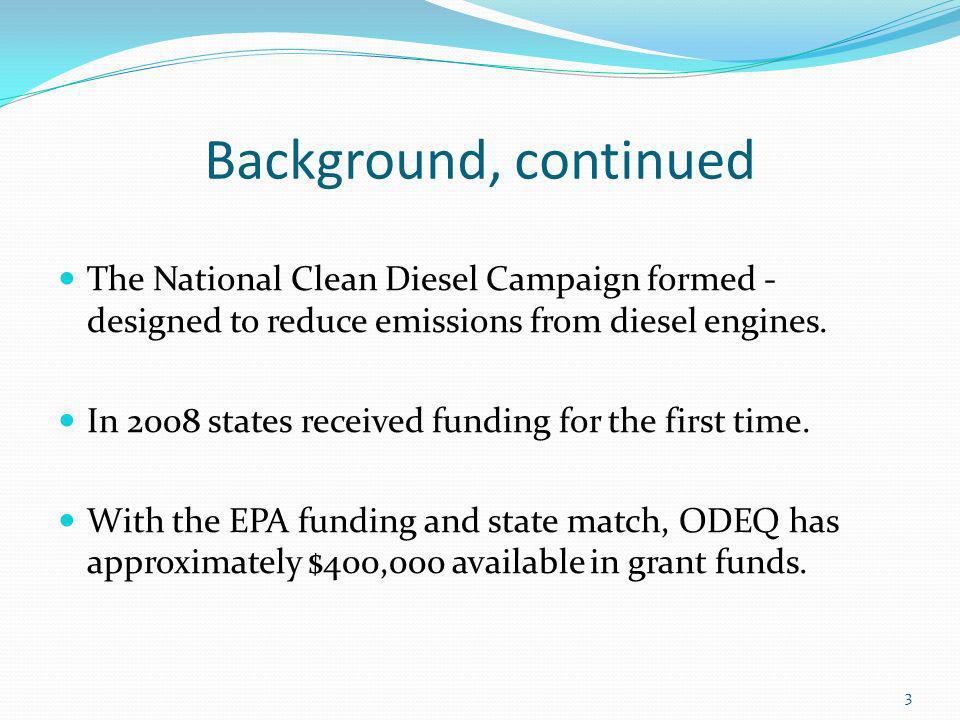 Background, continued The National Clean Diesel Campaign formed - designed to reduce emissions from diesel engines.