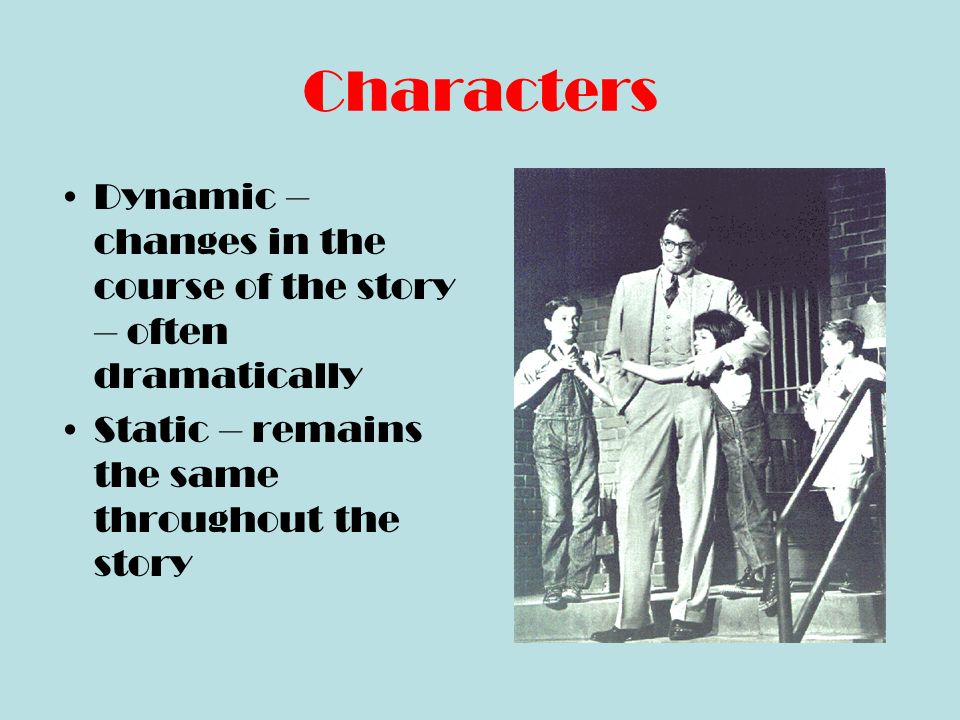 Characters Round – some background – displays multifaceted personality Flat – little or no personal history – one or two traits only