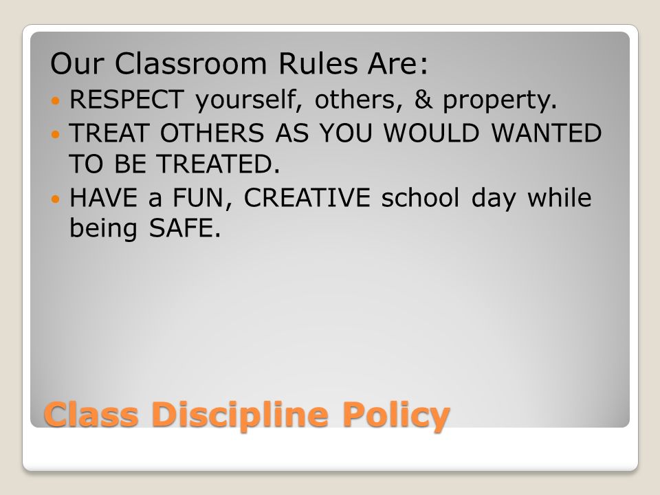 Class Discipline Policy Our Classroom Rules Are: RESPECT yourself, others, & property.