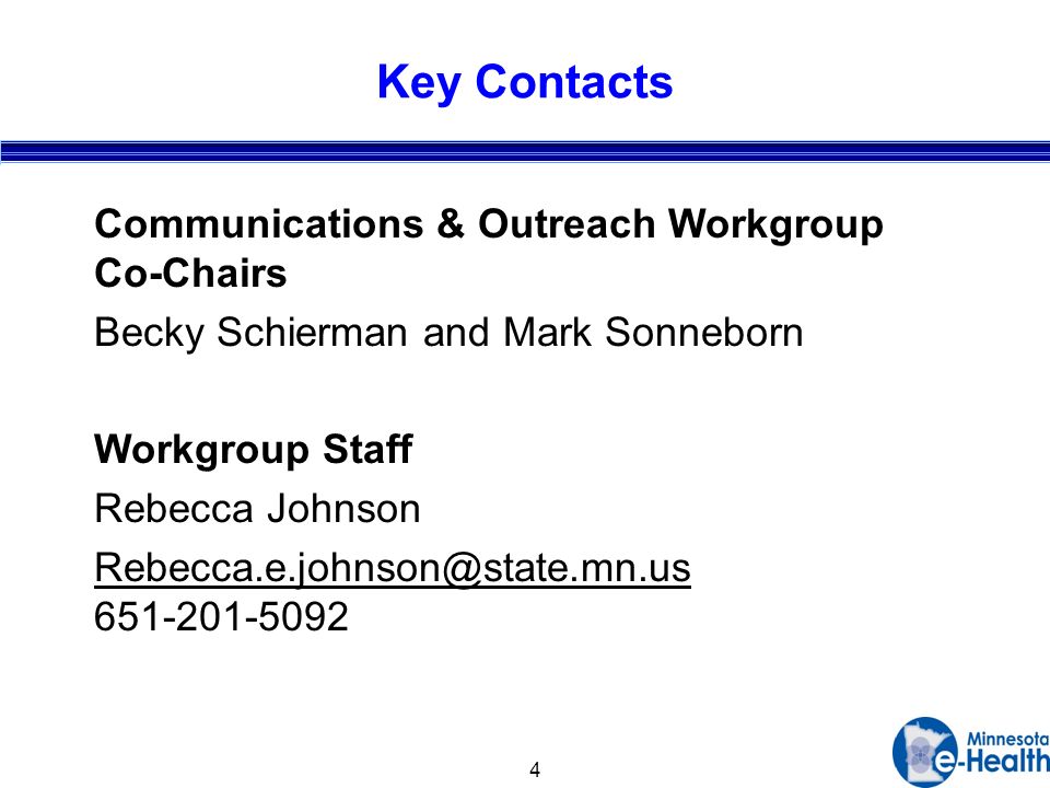 4 Key Contacts Communications & Outreach Workgroup Co-Chairs Becky Schierman and Mark Sonneborn Workgroup Staff Rebecca Johnson