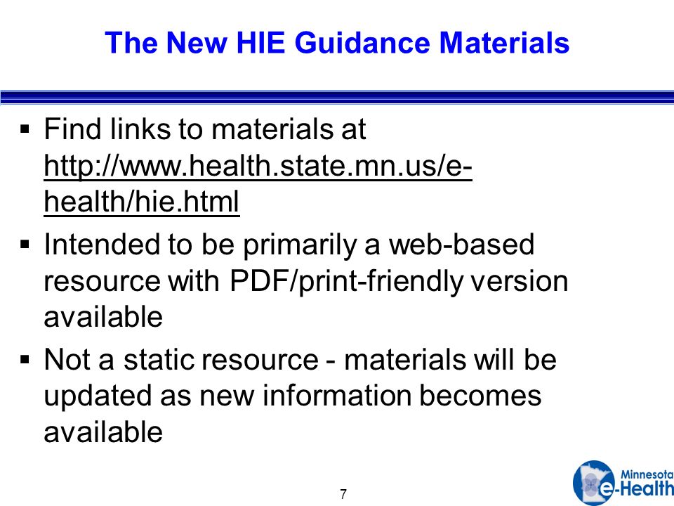 7 The New HIE Guidance Materials Find links to materials at   health/hie.html   health/hie.html Intended to be primarily a web-based resource with PDF/print-friendly version available Not a static resource - materials will be updated as new information becomes available