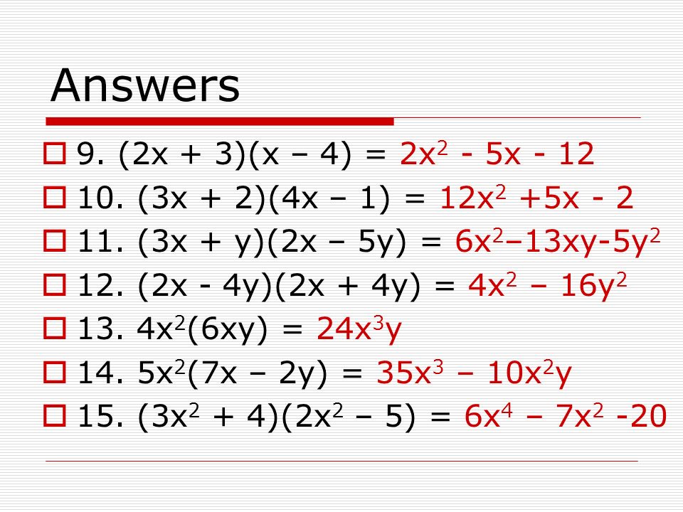 Answers 1. 3x(4xy) = 12x 2 y 2. 3x(x + 5) = 3x x 3.