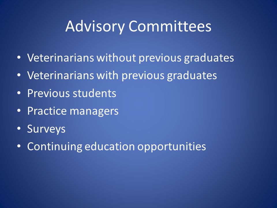Advisory Committees Veterinarians without previous graduates Veterinarians with previous graduates Previous students Practice managers Surveys Continuing education opportunities