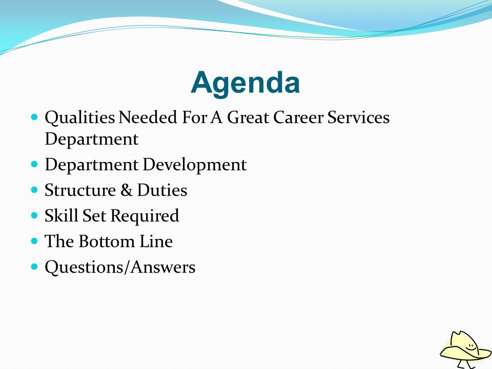 Agenda Qualities Needed For A Great Career Services Department Department Development Structure & Duties Skill Set Required The Bottom Line Questions/Answers