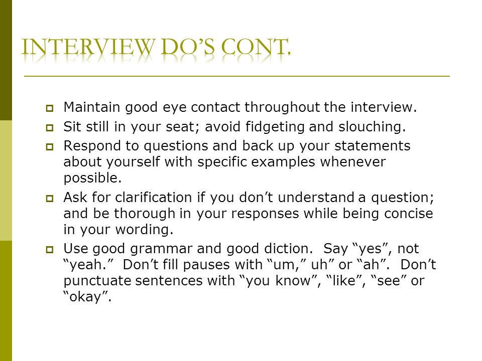 Maintain good eye contact throughout the interview.