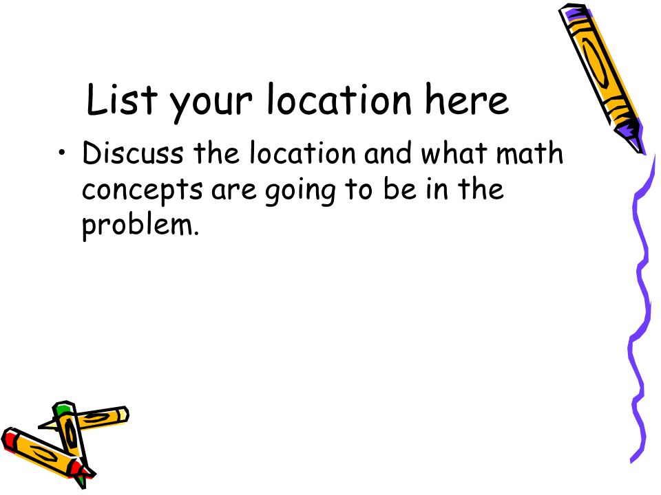 List your location here Discuss the location and what math concepts are going to be in the problem.