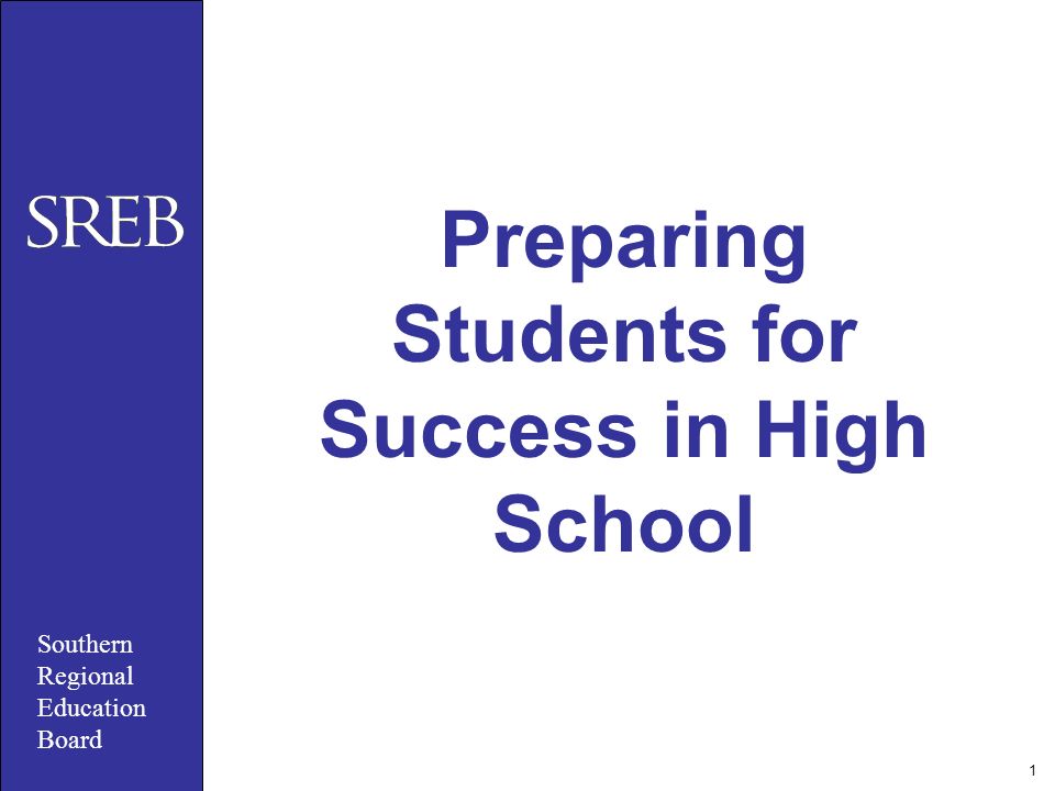Southern Regional Education Board 1 Preparing Students for Success in High School