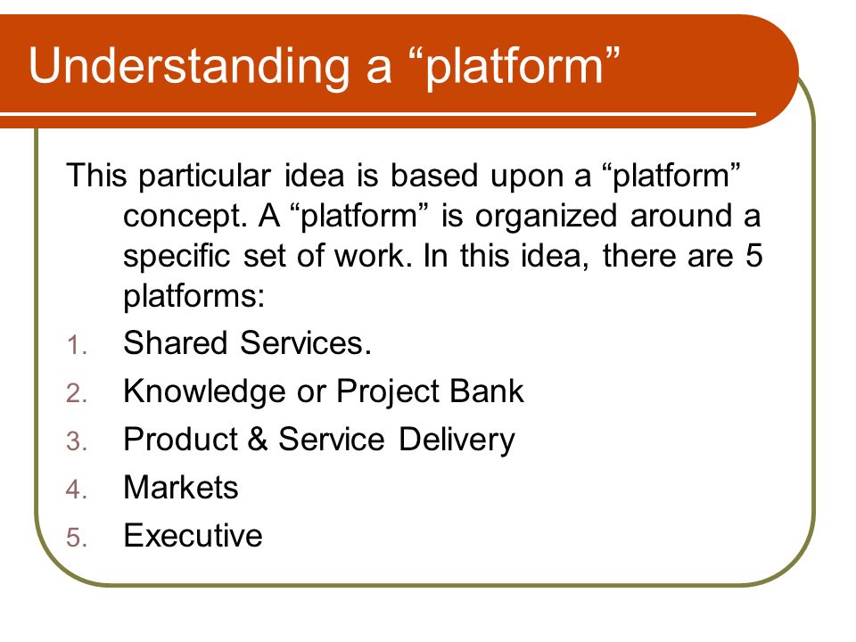 Understanding a platform This particular idea is based upon a platform concept.