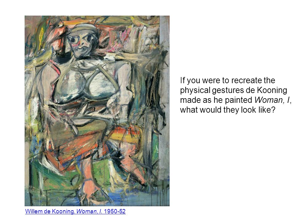 If you were to recreate the physical gestures de Kooning made as he painted Woman, I, what would they look like.